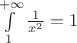 $\int \limits_{1}^{+\infty} \frac {1}{x^2} = 1$