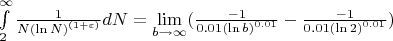$\int\limits_{2}^{\infty} \frac{1}{N {(\ln N)} ^ {(1 + \varepsilon)}} dN  = \lim\limits_{b \to \infty}^{} ( \frac{-1}{0.01 {(\ln b)}^{0.01} } - \frac{-1}{0.01 {(\ln 2)}^{0.01}} )$
