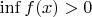 $\inf f(x)>0$