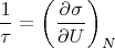 $$\dfrac{1}{\tau}=\left(\dfrac{\partial\sigma}{\partial U}\right)_N$$
