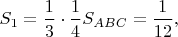 $S_1=\dfrac{1}{3}\cdot\dfrac{1}{4}S_{ABC}=\dfrac{1}{12},$