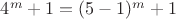 $4^m+1=(5-1)^m+1$