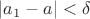 $|a_1-a|<\delta$