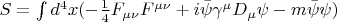 $S=\int d^4x (-\frac{1}{4}F_{\mu\nu}F^{\mu\nu}+i\bar{\psi}\gamma^{\mu}D_{\mu}\psi-m\bar{\psi}\psi)$