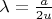 $\lambda=\frac {a}{2u}$