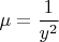 \[
\mu  = \frac{1}
{{y^2 }}
\]