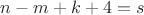$n - m + k + 4 = s$