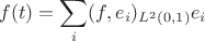 $$f(t)=\sum\limits _i (f,e_i)_{L^2(0,1)}e_i$$
