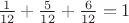 $\frac{1}{12}+\frac{5}{12}+\frac{6}{12}=1$