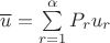 $\overline u = \sum\limits_{r=1}^{\alpha} P_r u_r $
