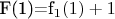 F(1)=f_1(1)+1