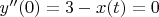 $y''(0)=3-x(t)=0$