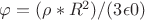 $\varphi=(\rho*R^2)/(3\epsilon0)$