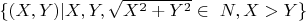 $\{(X, Y) |  X, Y, \sqrt{X^2+Y^2} \in\ N, X>Y \}$