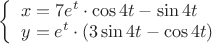 $
\left\{ \begin{array}{l}
x=7e^t\cdot \cos 4t-\sin 4t \\
y=e^t\cdot(3\sin 4t -\cos 4t)\\
\end{array} \right
$