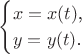 $$\begin{cases}x=x(t)\text{,}\\ y=y(t)\text{.}\end{cases}$$