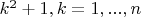$k^2+1, k=1,...,n$