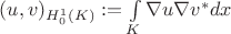 $(u,v)_{H_0^1 (K)}:=\int\limits_K \nabla u \nabla v^*dx$