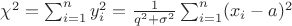 $\chi^2=\sum_{i=1}^n y_i^2=\frac{1}{q^2+\sigma^2}\sum_{i=1}^n (x_i-a)^2$