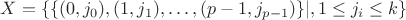 $X=\{\{(0,j_0),(1,j_1),\ldots ,(p-1,j_{p-1})\}|, 1\le j_i\le k\}$