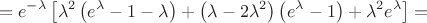 $$=e^{-\lambda}\left[\lambda^2\left(e^{\lambda}-1-\lambda\right)+\left(\lambda-2\lambda^2\right)\left(e^{\lambda}-1\right)+\lambda^2e^{\lambda}\right]=$$