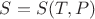 $ S=S (T,P)$