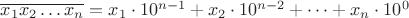 $\overline{x_1x_2\ldots x_n} = x_1\cdot 10^{n-1} + x_2\cdot 10^{n-2} + \dots + x_n\cdot 10^0$
