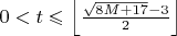 $0 < t \leqslant \left \lfloor \frac{\sqrt{8M+17}-3}{2} \right \rfloor $