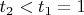 $t_2<t_1=1$