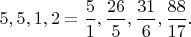 $5,5,1,2=\dfrac{5}{1},\dfrac{26}{5},\dfrac{31}{6},\dfrac{88}{17}.$