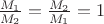 $\frac{M_1}{M_2}= \frac{M_2}{M_1} = 1$