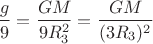 $$\frac { g }{ 9 } =\frac { GM_{ З } }{ 9{ { R }_{ 3 }^{ 2 } } } =\frac { GM_{ З } }{ ({ { { 3R }_{ 3 } })^{ 2 } } } $$