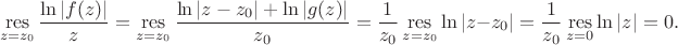 $$
\mathop{\operatorname{res}}\limits_{z = z_0} \dfrac{\ln |f(z)|}{z} = \mathop{\operatorname{res}}\limits_{z = z_0} \dfrac{\ln |z-z_0| + \ln |g(z)|}{z_0} = \dfrac{1}{z_0} \mathop{\operatorname{res}}\limits_{z = z_0} \ln |z-z_0| = \dfrac{1}{z_0} \mathop{\operatorname{res}}\limits_{z = 0} \ln |z| = 0.
$$