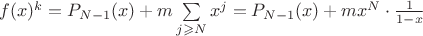 $f(x)^k = P_{N-1} (x) + m  \sum\limits_{j \geqslant N} x^j = P_{N-1} (x) + mx^N \cdot \frac{1}{1-x}$
