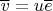 $\overline{v}=u\overline{e}$