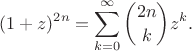 $$(1+z)^{2n}=\sum_{k=0}^{\infty}\binom{2n}{k}z^k.$$