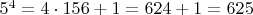 $5^4= 4\cdot156+1= 624+1=625$