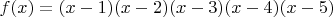 $f(x) = (x-1)(x-2)(x-3)(x-4)(x-5)$