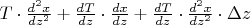 $T\cdot\frac{d^2x}{dz^2}+\frac{dT}{dz}\cdot\frac{dx}{dz}+\frac{dT}{dz}\cdot\frac{d^2x}{dz^2}\cdot\Delta z$