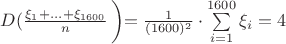 $D (\right \frac{\xi_1+...+\xi_{1600}}{n} \left ) =\frac{1}{(1600)^2} \cdot \sum\limits_{i=1}^{1600}\xi_i=4$
