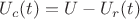 $U_c(t) = U - U_r(t)$