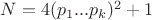 $N=4(p_1...p_k)^2+1$