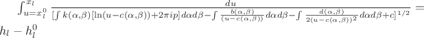 $\int_{u=x_l^0}^{x_l}\frac{du}{[ \int  k(\alpha,\beta)[\ln(u-c(\alpha,\beta))+2\pi i p]d\alpha d\beta-\int \frac{b(\alpha,\beta)}{(u-c(\alpha,\beta))}d\alpha d\beta-\int \frac{d(\alpha,\beta)}{2(u-c(\alpha,\beta))^2}d\alpha d\beta+c]^{1/2}}=h_l-h_l^0$