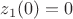 $z_1(0)=0$