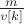 $\frac{m}{v[k]}$