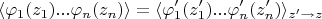 $$\langle \varphi_1(z_1) ... \varphi_n(z_n) \rangle = \langle \varphi'_1(z'_1) ... \varphi'_n(z'_n) \rangle_{z' \to z}$$