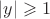 $|y|\geqslant 1