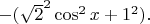 $-(\sqrt{2}^2\cos^2 x+1^2).$