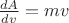$\frac{dA}{dv}=mv$