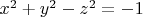 $x^2+y^2 - z^2 = -1$